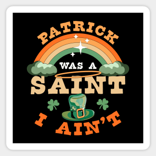 Patrick Was A Saint I Ain't Funny St Patrick's Day Retro Sticker